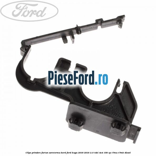 Clips prindere furtun aeroterma bord Ford Kuga 2016-2018 2.0 TDCi 4x4 150 cp T7MA, T7MB diesel