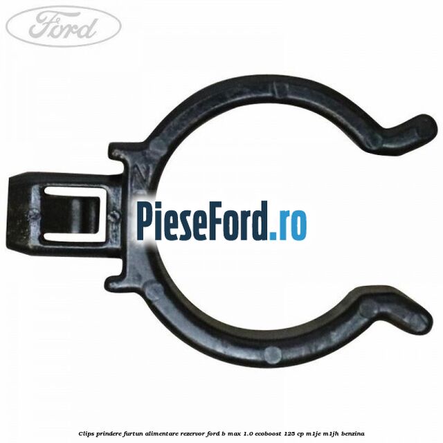 Clips prindere furtun alimentare rezervor Ford B-Max 1.0 EcoBoost 125 cp M1JE, M1JH benzina