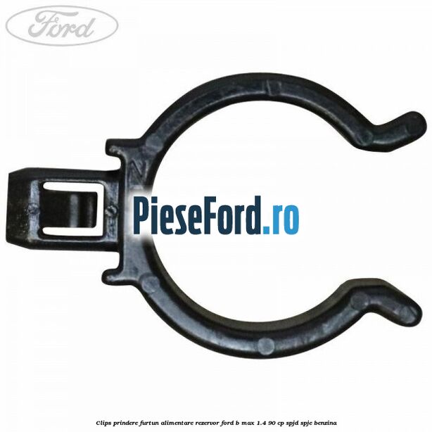 Clips prindere furtun alimentare rezervor Ford B-Max 1.4 90 cp SPJD, SPJE benzina