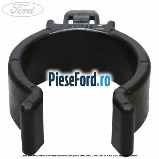 Clips prindere furtun alimentare rezervor Ford Fiesta 2008-2012 1.6 Ti 120 cp HXJA, HXJB, HXJE, RVJA benzina