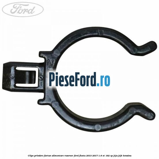 Clips prindere furtun alimentare rezervor Ford Fiesta 2013-2017 1.6 ST 182 cp JTJA, JTJB benzina