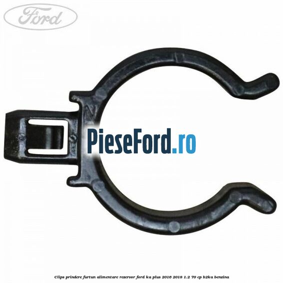 Clips prindere furtun alimentare rezervor Ford Ka plus 2016-2018 1.2 70 cp B2KA benzina