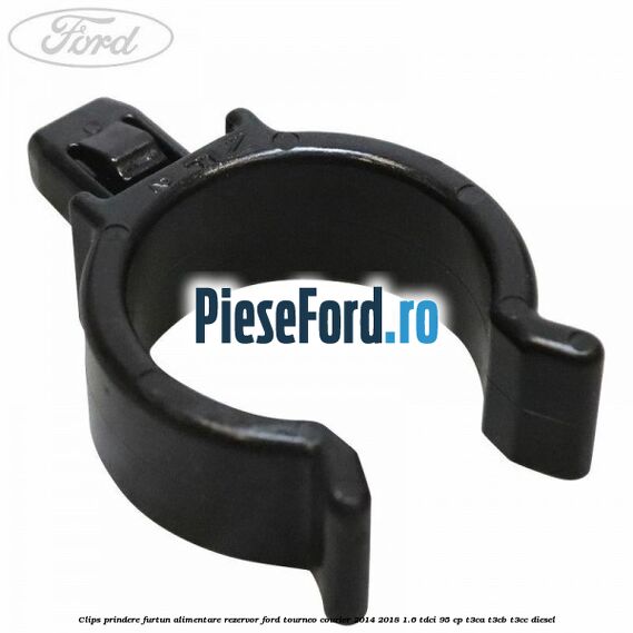 Clips prindere furtun alimentare rezervor Ford Tourneo Courier 2014-2018 1.6 TDCi 95 cp Clips prindere furtun alimentare rezervor Ford Tourneo Courier 2014-2018 1.6 TDCi 95 cp T3CA, T3CB, T3CC diesel