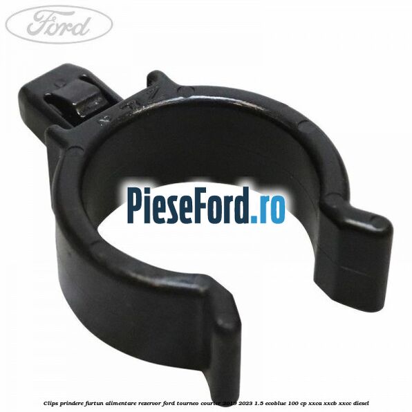 Clips prindere furtun alimentare rezervor Ford Tourneo Courier 2019-2023 1.5 EcoBlue 100 cp XXCA, XXCB, XXCC diesel