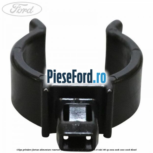 Clips prindere furtun alimentare rezervor Ford Transit Courier 2014-2018 1.5 TDCi 95 cp XVCA, XVCB, XVCC, XVCD diesel