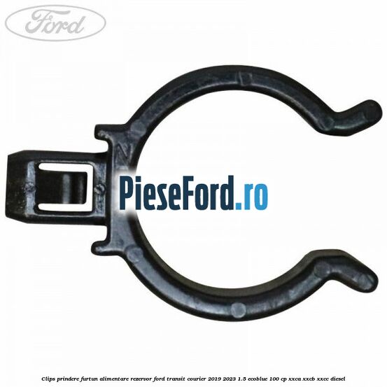 Clips prindere furtun alimentare rezervor Ford Transit Courier 2019-2023 1.5 EcoBlue 100 cp XXCA, XXCB, XXCC diesel