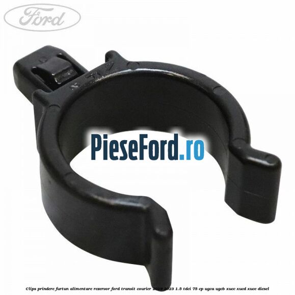 Clips prindere furtun alimentare rezervor Ford Transit Courier 2019-2023 1.5 TDCi 75 cp UGCA, UGCB, XUCC, XUCD, XUCE diesel