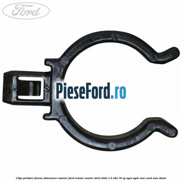 Clips prindere furtun alimentare rezervor Ford Transit Courier 2019-2023 1.5 TDCi 75 cp UGCA, UGCB, XUCC, XUCD, XUCE diesel