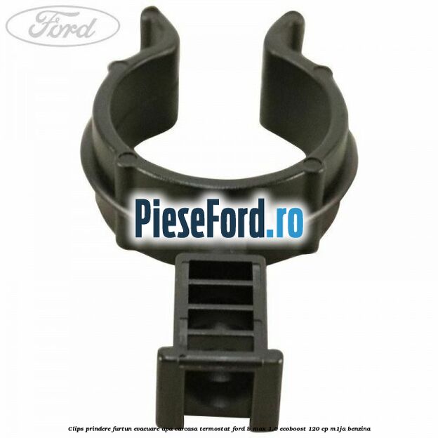 Clips prindere furtun evacuare apa carcasa termostat Ford B-Max 1.0 EcoBoost 120 cp M1JA benzina