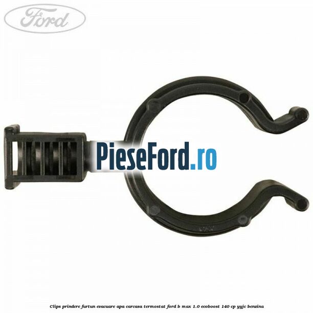Clips prindere furtun evacuare apa carcasa termostat Ford B-Max 1.0 EcoBoost 140 cp YYJC benzina