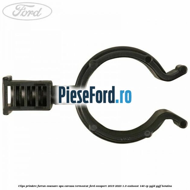 Clips prindere furtun evacuare apa carcasa termostat Ford EcoSport 2019-2023 1.0 EcoBoost 140 cp Clips prindere furtun evacuare apa carcasa termostat Ford EcoSport 2019-2023 1.0 EcoBoost 140 cp YYJD, YYJF benzina
