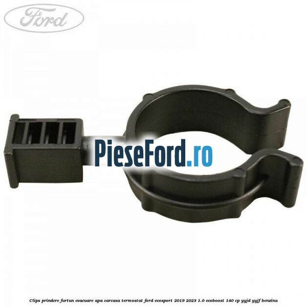Clips prindere furtun evacuare apa carcasa termostat Ford EcoSport 2019-2023 1.0 EcoBoost 140 cp Clips prindere furtun evacuare apa carcasa termostat Ford EcoSport 2019-2023 1.0 EcoBoost 140 cp YYJD, YYJF benzina