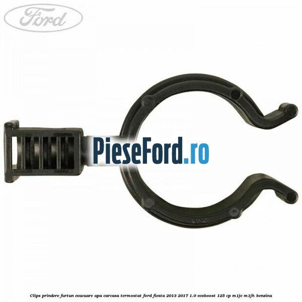 Clips prindere furtun evacuare apa carcasa termostat Ford Fiesta 2013-2017 1.0 EcoBoost 125 cp M1JE, M1JH benzina
