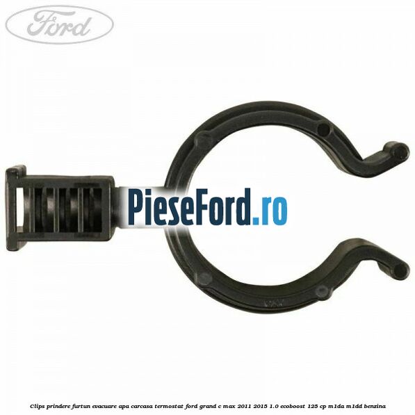 Clips prindere furtun evacuare apa carcasa termostat Ford Grand C-Max 2011-2015 1.0 EcoBoost 125 cp M1DA, M1DD benzina