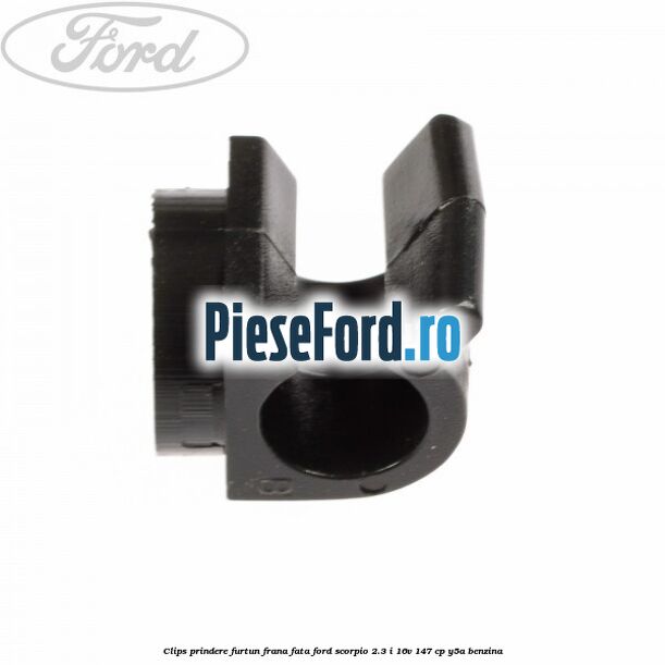 Clips prindere furtun frana fata Ford Scorpio 2.3 i 16V 147 cp Y5A benzina