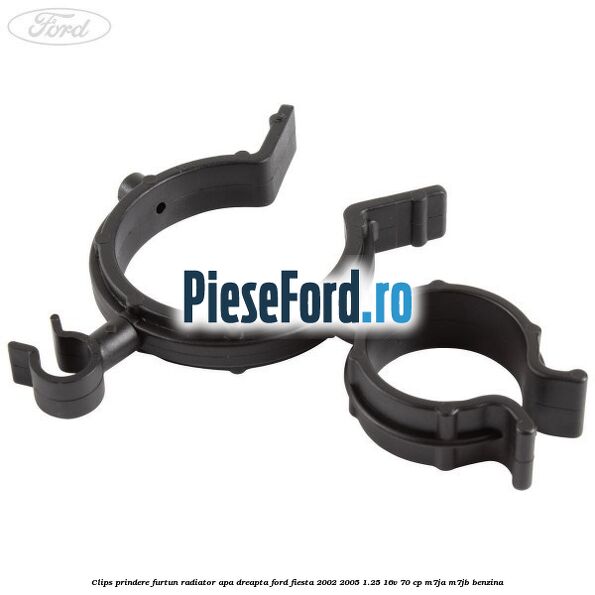 Clips prindere furtun radiator apa dreapta Ford Fiesta 2002-2005 1.25 16V 70 cp M7JA, M7JB benzina