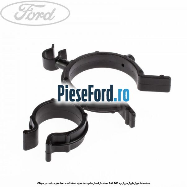 Clips prindere furtun radiator apa dreapta Ford Fusion 1.6 100 cp Clips prindere furtun radiator apa dreapta Ford Fusion 1.6 100 cp FYJA, FYJB, FYJC benzina
