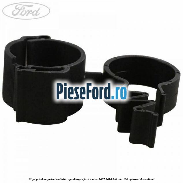 Clips prindere furtun radiator apa dreapta Ford S-Max 2007-2014 2.0 TDCi 136 cp AZWC, UKWA diesel