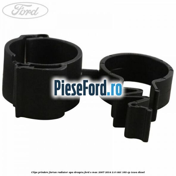 Clips prindere furtun radiator apa dreapta Ford S-Max 2007-2014 2.0 TDCi 163 cp Clips prindere furtun radiator apa dreapta Ford S-Max 2007-2014 2.0 TDCi 163 cp TXWA diesel