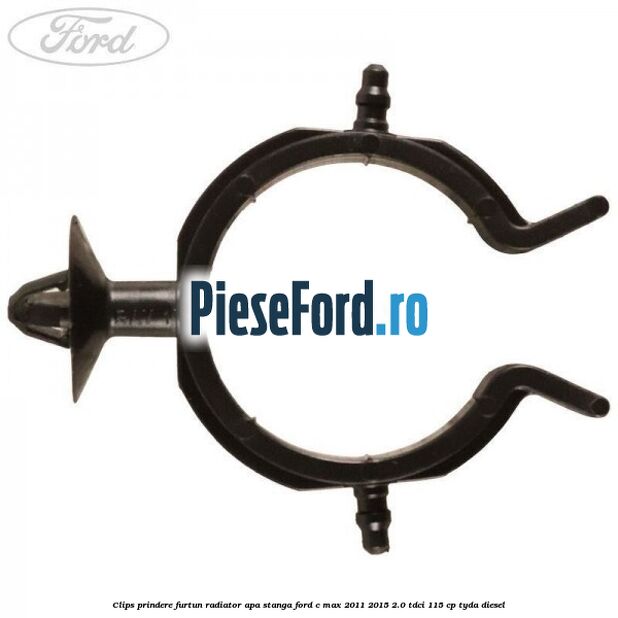 Clips prindere furtun radiator apa stanga Ford C-Max 2011-2015 2.0 TDCi 115 cp TYDA diesel
