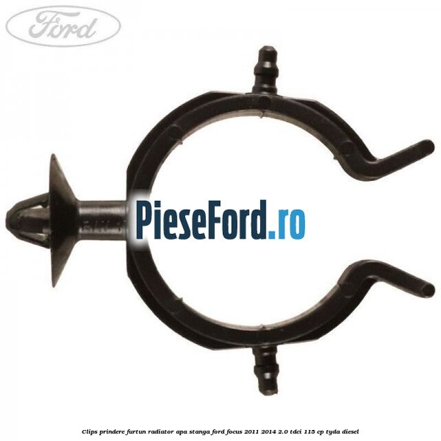 Clips prindere furtun radiator apa stanga Ford Focus 2011-2014 2.0 TDCi 115 cp TYDA diesel