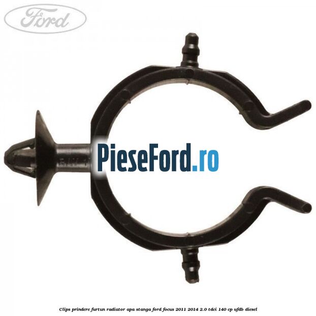Clips prindere furtun radiator apa stanga Ford Focus 2011-2014 2.0 TDCi 140 cp UFDB diesel