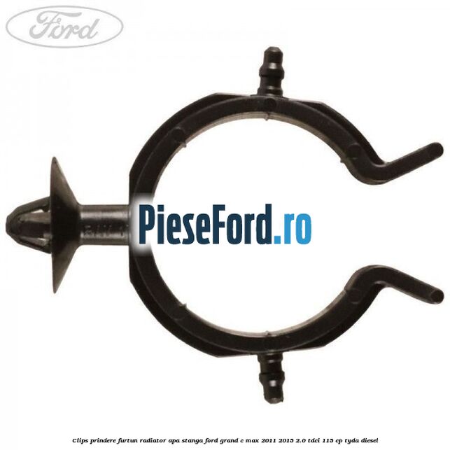 Clips prindere furtun radiator apa stanga Ford Grand C-Max 2011-2015 2.0 TDCi 115 cp TYDA diesel