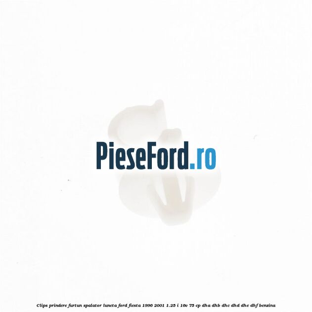 Clips prindere furtun spalator luneta Ford Fiesta 1996-2001 1.25 i 16V 75 cp DHA, DHB, DHC, DHD, DHE, DHF benzina