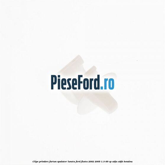 Clips prindere furtun spalator luneta Ford Fiesta 2002-2005 1.3 69 cp Clips prindere furtun spalator luneta Ford Fiesta 2002-2005 1.3 69 cp A9JA, A9JB benzina