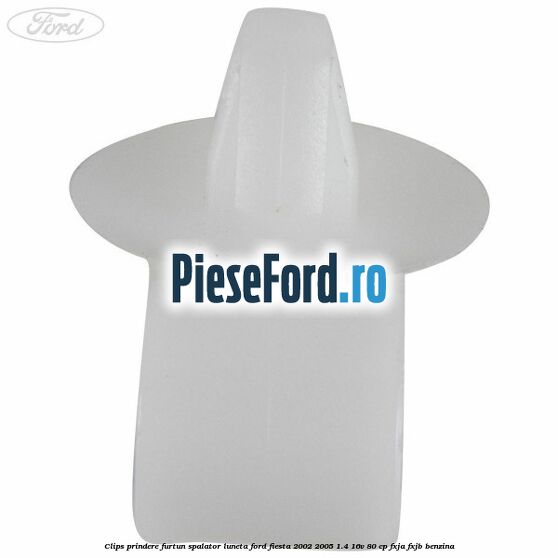 Clips prindere furtun spalator luneta Ford Fiesta 2002-2005 1.4 16V 80 cp FXJA, FXJB benzina