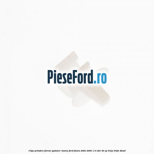 Clips prindere furtun spalator luneta Ford Fiesta 2002-2005 1.6 TDCi 90 cp Clips prindere furtun spalator luneta Ford Fiesta 2002-2005 1.6 TDCi 90 cp HHJA, HHJB diesel