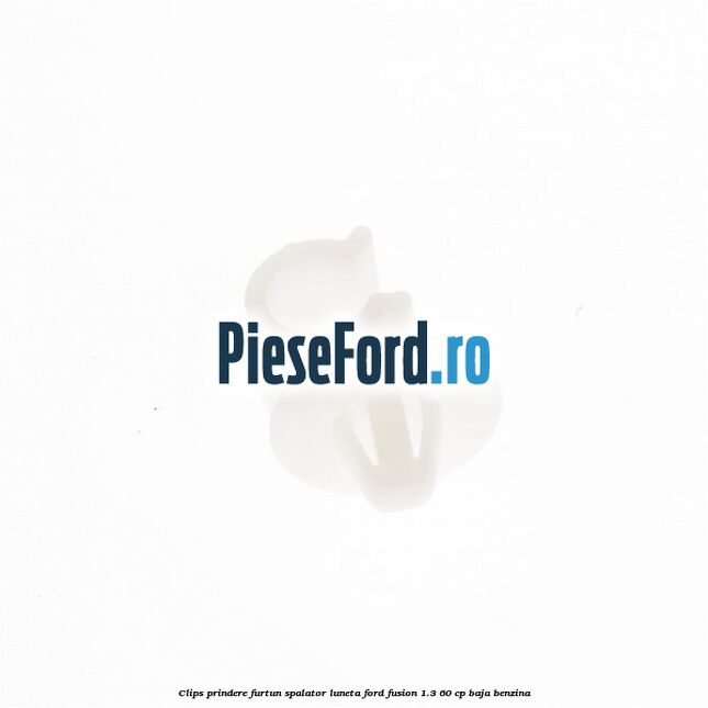 Clips prindere furtun spalator luneta Ford Fusion 1.3 60 cp Clips prindere furtun spalator luneta Ford Fusion 1.3 60 cp BAJA benzina