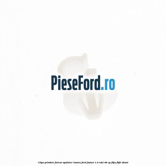 Clips prindere furtun spalator luneta Ford Fusion 1.4 TDCi 68 cp F6JA, F6JB diesel