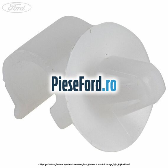 Clips prindere furtun spalator luneta Ford Fusion 1.4 TDCi 68 cp F6JA, F6JB diesel