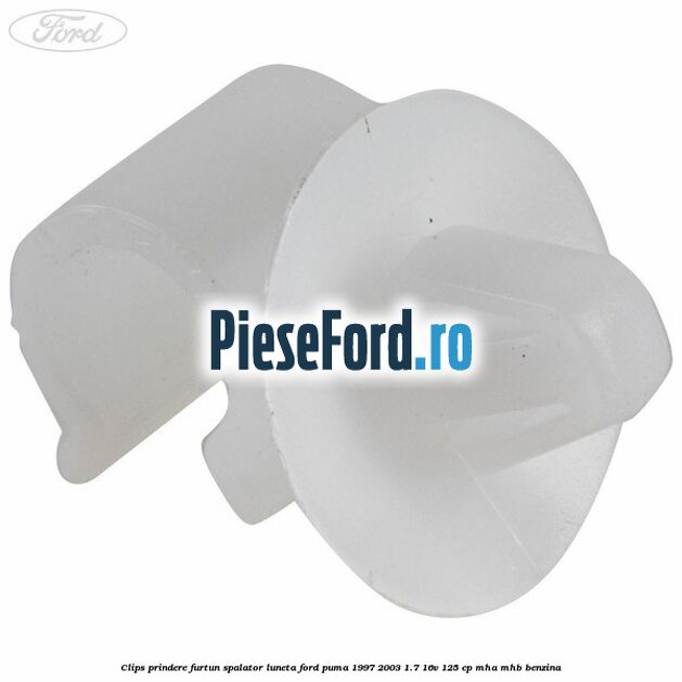Clips prindere furtun spalator luneta Ford Puma 1997-2003 1.7 16V 125 cp Clips prindere furtun spalator luneta Ford Puma 1997-2003 1.7 16V 125 cp MHA, MHB benzina