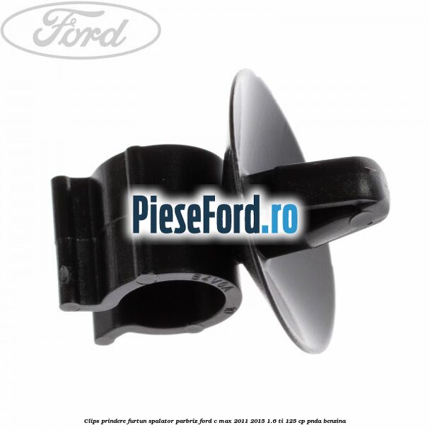Clips prindere furtun spalator parbriz Ford C-Max 2011-2015 1.6 Ti 125 cp PNDA benzina