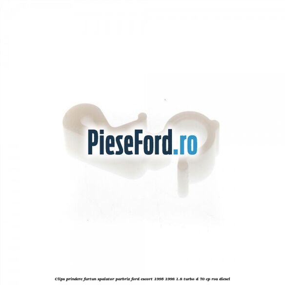 Clips prindere furtun spalator parbriz Ford Escort 1995-1998 1.8 Turbo D 70 cp RVA diesel
