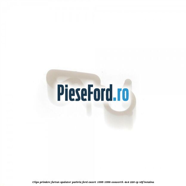 Clips prindere furtun spalator parbriz Ford Escort 1995-1998 Cosworth 4x4 220 cp N5F benzina