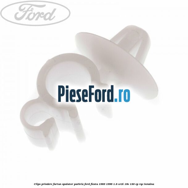 Clips prindere furtun spalator parbriz Ford Fiesta 1989-1996 1.8 XR2i 16V 130 cp RQC benzina