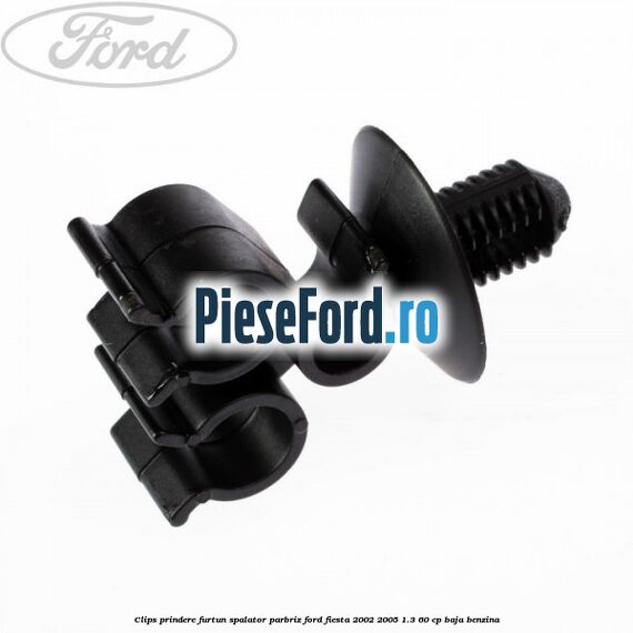 Clips prindere furtun spalator parbriz Ford Fiesta 2002-2005 1.3 60 cp BAJA benzina