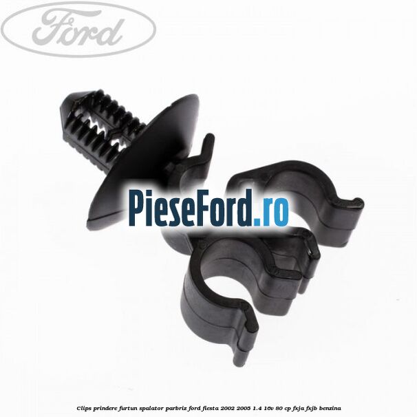Clips prindere furtun spalator parbriz Ford Fiesta 2002-2005 1.4 16V 80 cp FXJA, FXJB benzina