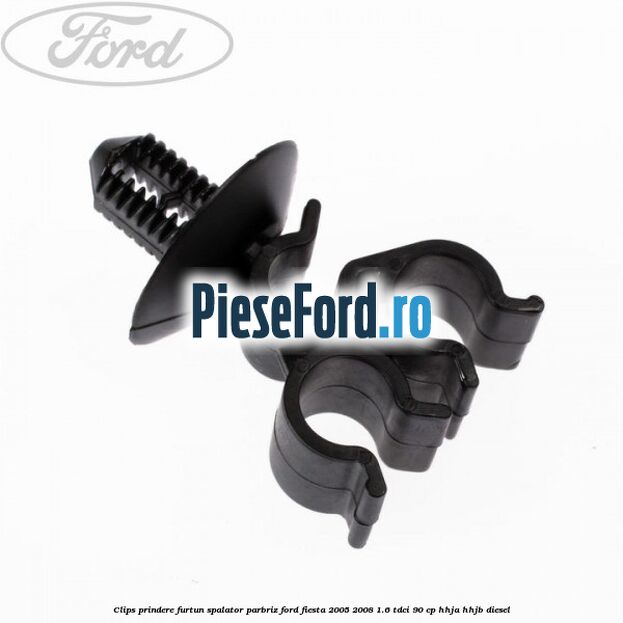 Clips prindere furtun spalator parbriz Ford Fiesta 2005-2008 1.6 TDCi 90 cp HHJA, HHJB diesel