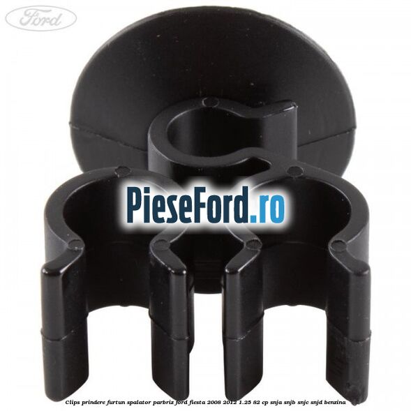 Clips prindere furtun spalator parbriz Ford Fiesta 2008-2012 1.25 82 cp Clips prindere furtun spalator parbriz Ford Fiesta 2008-2012 1.25 82 cp SNJA, SNJB, SNJC, SNJD benzina