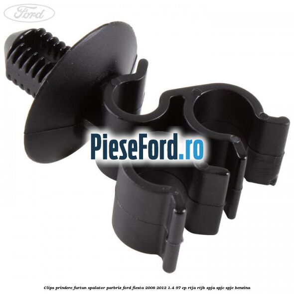 Clips prindere furtun spalator parbriz Ford Fiesta 2008-2012 1.4 97 cp RTJA, RTJB, SPJA, SPJC, SPJE benzina