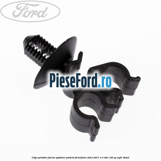 Clips prindere furtun spalator parbriz Ford Fiesta 2013-2017 1.5 TDCi 100 cp XUJH diesel