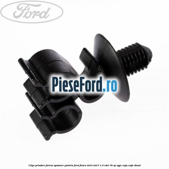 Clips prindere furtun spalator parbriz Ford Fiesta 2013-2017 1.5 TDCi 75 cp Clips prindere furtun spalator parbriz Ford Fiesta 2013-2017 1.5 TDCi 75 cp UGJC, XUJA, XUJB diesel
