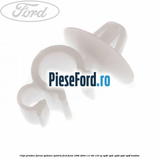 Clips prindere furtun spalator parbriz Ford Focus 1998-2004 1.8 16V 115 cp EYDB, EYDC, EYDD, EYDE, EYDF benzina