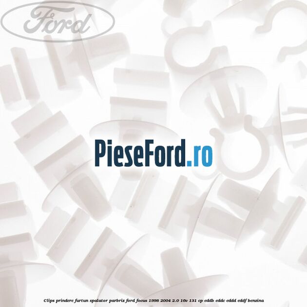 Clips prindere furtun spalator parbriz Ford Focus 1998-2004 2.0 16V 131 cp Clips prindere furtun spalator parbriz Ford Focus 1998-2004 2.0 16V 131 cp EDDB, EDDC, EDDD, EDDF benzina