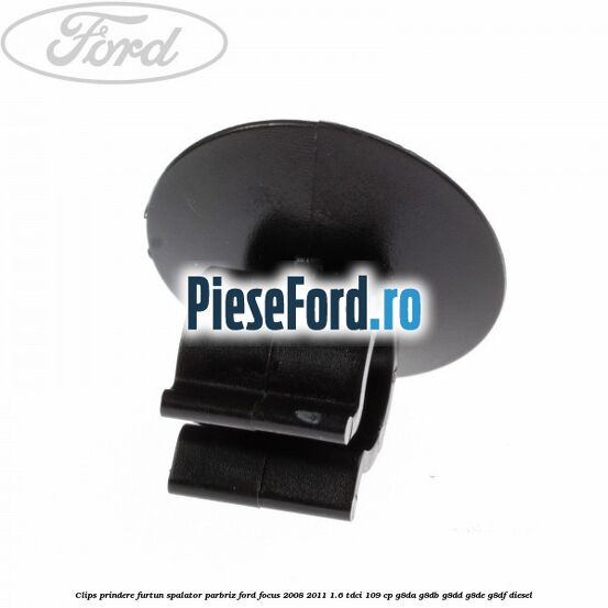 Clips prindere furtun spalator parbriz Ford Focus 2008-2011 1.6 TDCi 109 cp G8DA, G8DB, G8DD, G8DE, G8DF diesel