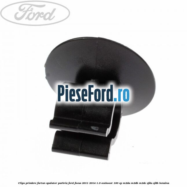 Clips prindere furtun spalator parbriz Ford Focus 2011-2014 1.0 EcoBoost 100 cp Clips prindere furtun spalator parbriz Ford Focus 2011-2014 1.0 EcoBoost 100 cp M2DA, M2DB, M2DC, SFDA, SFDB benzina